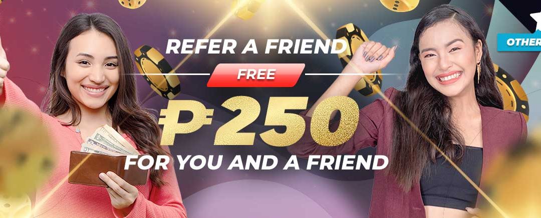 Refer A friend and get Free 250 PHP for you and A friend